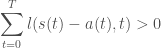 \displaystyle \sum_{t=0}^{T} l(s(t) - a(t), t) > 0 