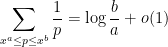 \displaystyle \sum_{x^a \leq p \leq x^b} \frac{1}{p} = \log \frac{b}{a} + o(1)