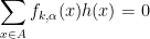 \displaystyle \sum_{x \in A} f_{k,\alpha}(x) h(x) = 0