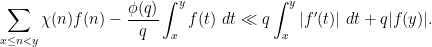 \displaystyle \sum_{x \leq n < y} \chi(n) f(n) - \frac{\phi(q)}{q} \int_x^y f(t)\ dt \ll q \int_x^y |f'(t)|\ dt + q |f(y)|.