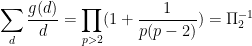 \displaystyle \sum_d \frac{g(d)}{d} = \prod_{p>2} (1 + \frac{1}{p(p-2)}) = \Pi_2^{-1}