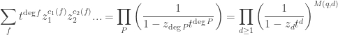 \displaystyle \sum_f t^{\deg f} z_1^{c_1(f)} z_2^{c_2(f)} ... = \prod_P \left( \frac{1}{1 - z_{\deg P} t^{\deg P}} \right) = \prod_{d \ge 1} \left( \frac{1}{1 - z_d t^d} \right)^{M(q, d)}