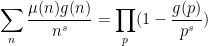 \displaystyle \sum_n \frac{\mu(n) g(n)}{n^s} = \prod_p (1 - \frac{g(p)}{p^s})