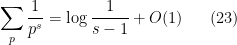\displaystyle \sum_p \frac{1}{p^s} = \log \frac{1}{s-1} + O(1) \ \ \ \ \ (23)