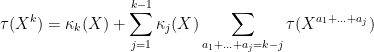 \displaystyle \tau(X^k) = \kappa_k(X) + \sum_{j=1}^{k-1} \kappa_j(X) \sum_{a_1+\ldots+a_j = k-j} \tau(X^{a_1+\ldots+a_j})