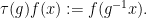 \displaystyle \tau(g) f(x) := f(g^{-1} x).