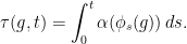 \displaystyle \tau(g,t)=\int_0^t \alpha(\phi_s(g))\,ds. 