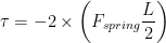 \displaystyle \tau =-2\times \left( {{F}_{spring}}\frac{L}{2} \right)