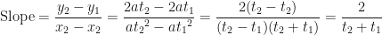 \displaystyle \text{ Slope} = \frac{y_2 - y_1}{x_2-x_2} = \frac{2at_2 - 2at_1}{a{t_2}^2 - a{t_1}^2} = \frac{2(t_2-t_2)}{(t_2-t_1)(t_2+t_1)} = \frac{2}{t_2+t_1} 