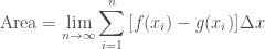 \displaystyle \text{Area} = \lim_{n \rightarrow \infty}{\sum_{i=1}^{n}{[f(x_i )-g(x_i )]\Delta x}}
