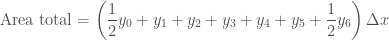 \displaystyle \text{Area total} = \left(\frac{1}{2} y_0+y_1+y_2+y_3+y_4+y_5+\frac{1}{2} y_6 \right) \Delta x