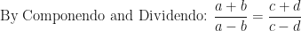 \displaystyle \text{By Componendo and Dividendo:   } \frac{a+b}{a-b} = \frac{c+d}{c-d} 