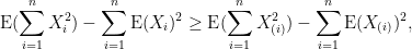 \displaystyle \text{E}(\sum_{i=1}^n X_i^2)-\sum_{i=1}^n \text{E}(X_i)^2\geq\text{E}(\sum_{i=1}^n X_{(i)}^2)-\sum_{i=1}^n \text{E}(X_{(i)})^2,