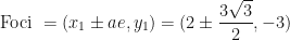 \displaystyle \text{Foci } = (x_1 \pm ae, y_1) = (2 \pm \frac{3\sqrt{3}}{2}, -3) 