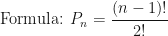 \displaystyle \text{Formula: } P_n =  \frac{(n-1)!}{2!} 
