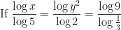 \displaystyle \text{If } \frac{\log x}{\log 5} = \frac{\log y^2}{\log 2} = \frac{\log 9}{\log \frac{1}{3}} 