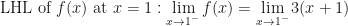 \displaystyle \text{LHL of } f(x) \text{ at } x = 1: \lim \limits_{x \to 1^-} f(x) = \lim \limits_{x \to 1^-} 3(x+1) 