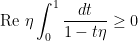\displaystyle \text{Re } \eta \int_0^1 \frac{dt}{1 - t\eta} \geq 0