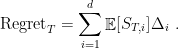 \displaystyle \text{Regret}_T = \sum_{i=1}^d \mathop{\mathbb E}[S_{T,i}] \Delta_i~. 