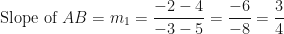 \displaystyle \text{Slope of } AB = m_1 = \frac{-2-4}{-3-5} = \frac{-6}{-8} = \frac{3}{4} 