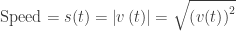 \displaystyle \text{Speed}=s(t)=\left| {v\left( t \right)} \right|=\sqrt{{{{{\left( {v(t)} \right)}}^{2}}}}