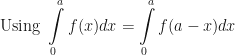 \displaystyle \text{Using } \int \limits_{0}^{a} f(x) dx = \int \limits_{0}^{a} f(a-x) dx 