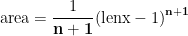 \displaystyle \text{area}=\frac{1}{\mathbf{n+1}}{{\left( {\text{lenx}-1} \right)}^{\mathbf{n+1}}}