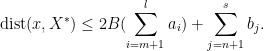 \displaystyle \text{dist}(x,X^*) \leq 2B(\sum_{i=m+1}^l a_i) +\sum_{j=n+1}^s b_j.