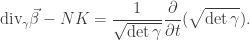 \displaystyle \text{div}_\gamma\vec\beta - NK = \frac{1}{{\sqrt {\det \gamma } }}\frac{\partial }{{\partial t}}(\sqrt {\det \gamma } ).
