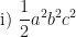 \displaystyle \text{i) } \frac{1}{2} a^2b^2c^2 