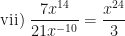 \displaystyle \text{vii) }  \frac{7x^{14}}{21x^{-10}} = \frac{x^{24}}{3} 