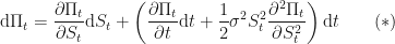 \displaystyle \textup{d}\Pi_t = \frac{\partial\Pi_t}{\partial S_t}\textup{d}S_t + \left(\frac{\partial\Pi_t}{\partial t}\textup{d}t + \frac{1}{2}\sigma^2 S_t^2 \frac{\partial^2\Pi_t}{\partial S_t^2}\right)\textup{d}t \quad\quad(\ast)