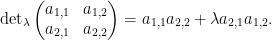 \displaystyle \textup{det}_\lambda \begin{pmatrix}a_{1,1}&a_{1,2}\\a_{2,1}&a_{2,2}\end{pmatrix}=a_{1,1}a_{2,2}+\lambda a_{2,1}a_{1,2}.