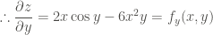 \displaystyle \therefore \frac{\partial z}{\partial y} = 2x \cos{y} - 6x^2 y = {f}_{y} (x,y)