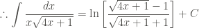 \displaystyle \therefore \int{\frac{dx}{x \sqrt{4x+1}}} = \ln{\left[\frac{\sqrt{4x+1}-1}{\sqrt{4x+1}+1}\right]} + C
