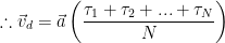 \displaystyle \therefore {{\vec{v}}_{d}}=\vec{a}\left( \frac{{{\tau }_{1}}+{{\tau }_{2}}+...+{{\tau }_{N}}}{N} \right)