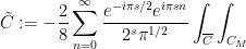 \displaystyle \tilde C := -\frac{2}{8} \sum_{n=0}^\infty \frac{e^{-i\pi s/2} e^{i\pi s n}}{2^s \pi^{1/2}} \int_{\overline{C}} \int_{C_M} 