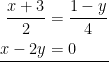 \displaystyle \underline{\begin{aligned}\frac{x+3}{2}&=\frac{1-y}{4}\\x-2y&=0\end{aligned}}