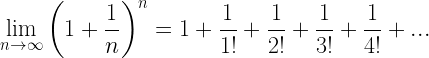 \displaystyle \underset{{n\to \infty }}{\mathop{{\lim }}}\,{{\left( {1+\frac{1}{n}} \right)}^{n}}=1+\frac{1}{{1!}}+\frac{1}{{2!}}+\frac{1}{{3!}}+\frac{1}{{4!}}+...