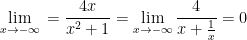 \displaystyle \underset{{x\to -\infty }}{\mathop{{\lim }}}\,=\frac{{4x}}{{{{x}^{2}}+1}}=\underset{{x\to -\infty }}{\mathop{{\lim }}}\,\frac{4}{{x+\frac{1}{x}}}=0
