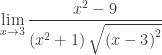 \displaystyle \underset{{x\to 3}}{\mathop{{\lim }}}\,\frac{{{{x}^{2}}-9}}{{\left( {{{x}^{2}}+1} \right)\sqrt{{{{{\left( {x-3} \right)}}^{2}}}}}}