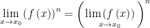 \displaystyle \underset{x\to {{x}_{0}}}{\mathop{\lim }}\,{{\left( f\left( x \right) \right)}^{n}}={{\left( \underset{x\to {{x}_{0}}}{\mathop{\lim \left( f\left( x \right) \right)}}\, \right)}^{n}}