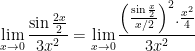 \displaystyle \underset{x\to 0}{\mathop{\lim }}\,\frac{\sin \frac{2x}{2}}{3{{x}^{2}}}=\underset{x\to 0}{\mathop{\lim }}\,\frac{{{\left( \frac{\sin \frac{x}{2}}{x/2} \right)}^{2}}.\frac{{{x}^{2}}}{4}}{3{{x}^{2}}}