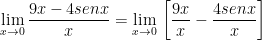 \displaystyle \underset{x\to 0}{\mathop{\lim }}\,\frac{9x-4senx}{x}=\underset{x\to 0}{\mathop{\lim }}\,\left[ \frac{9x}{x}-\frac{4senx}{x} \right]