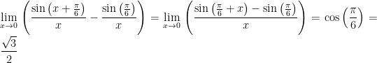 \displaystyle \underset{x\to 0}{\mathop{\lim }}\,\left( \frac{\sin \left( x+\frac{\pi }{6} \right)}{x}-\frac{\sin \left( \frac{\pi }{6} \right)}{x} \right)=\underset{x\to 0}{\mathop{\lim }}\,\left( \frac{\sin \left( \frac{\pi }{6}+x \right)-\sin \left( \frac{\pi }{6} \right)}{x} \right)=\cos \left( \frac{\pi }{6} \right)=\frac{\sqrt{3}}{2}