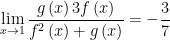 \displaystyle \underset{x\to 1}{\mathop{\lim }}\,\frac{g\left( x \right)3f\left( x \right)}{{{f}^{2}}\left( x \right)+g\left( x \right)}=-\frac{3}{7}