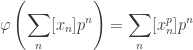 \displaystyle \varphi\left(\sum_n [x_n]p^n\right)=\sum_n [x_n^p]p^n