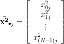 \displaystyle \vec{\mathbf{x^2}}_{\bullet j} = \left[ \begin{array}{c} x_{0j}^2 \\ x_{1j}^2 \\ \vdots \\ x_{(N-1)j}^2\end{array} \right] 