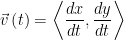 \displaystyle \vec{v}\left( t \right)=\left\langle \frac{dx}{dt},\frac{dy}{dt} \right\rangle 