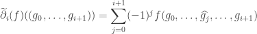 \displaystyle \widetilde{\partial}_i(f)((g_0,\ldots,g_{i+1}))=\sum_{j=0}^{i+1}(-1)^j f(g_0,\ldots,\widehat{g_j},\ldots,g_{i+1})